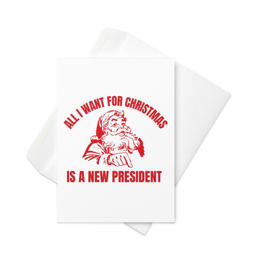 All I Want For Christmas Is A New President Christmas Card